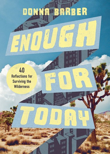 Enough for Today — Forty Reflections for Surviving the Wilderness